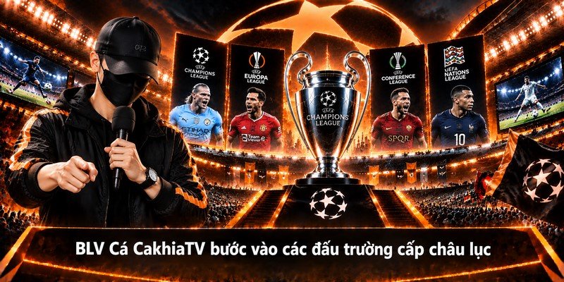 BLV Cá CakhiaTV bước vào các đấu trường cấp châu lục